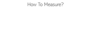 How To Measure?
 