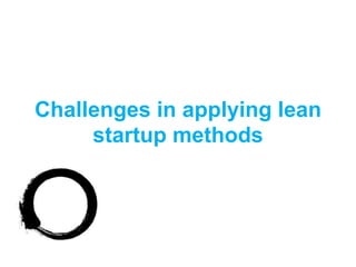 Benefits of applying lean
   startup methods
 