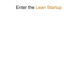 Enter the Lean Startup
 