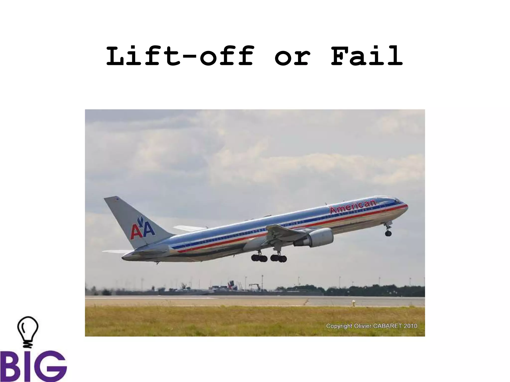 Lift-off or Fail
 