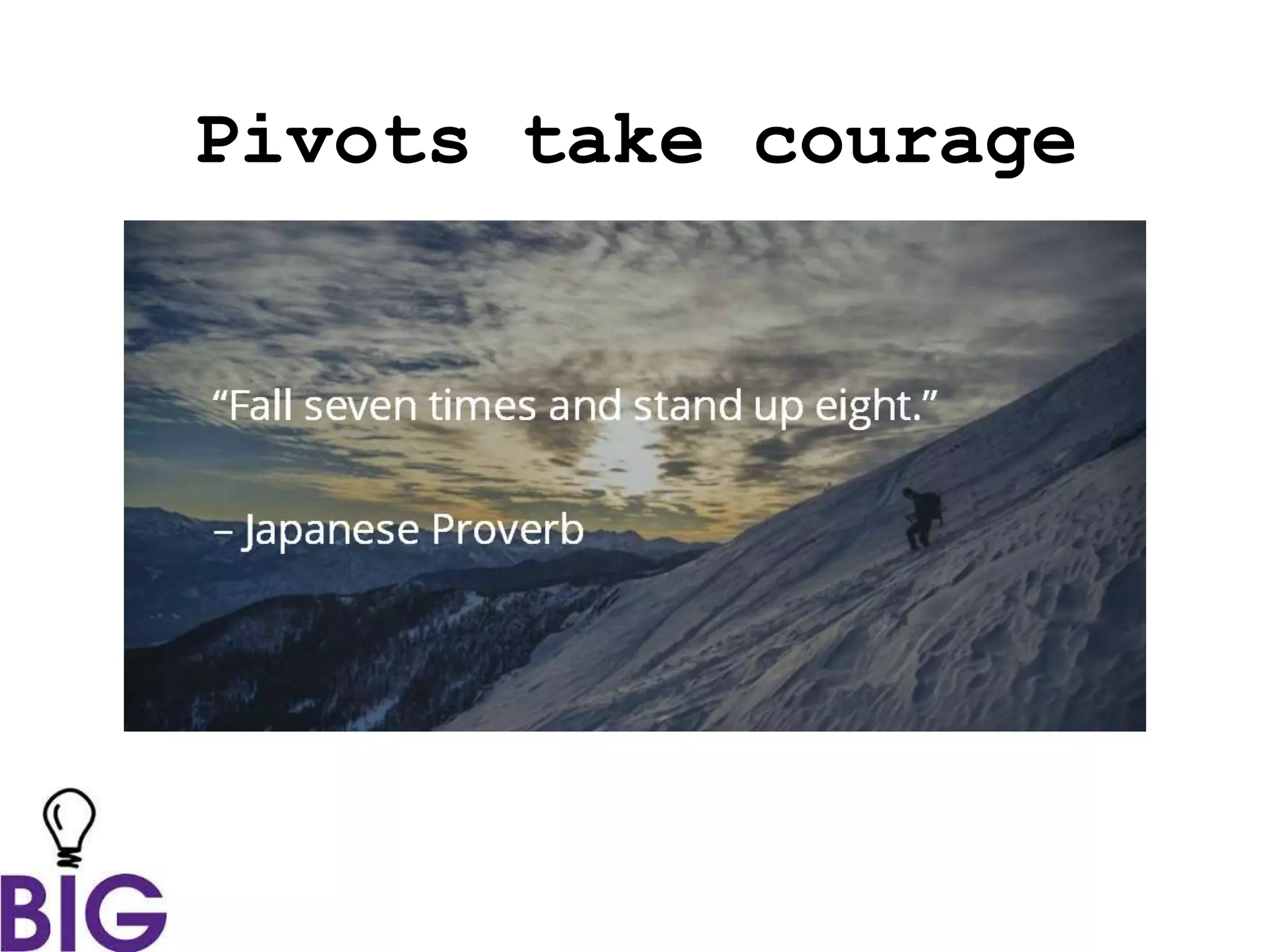 Pivots take courage
 