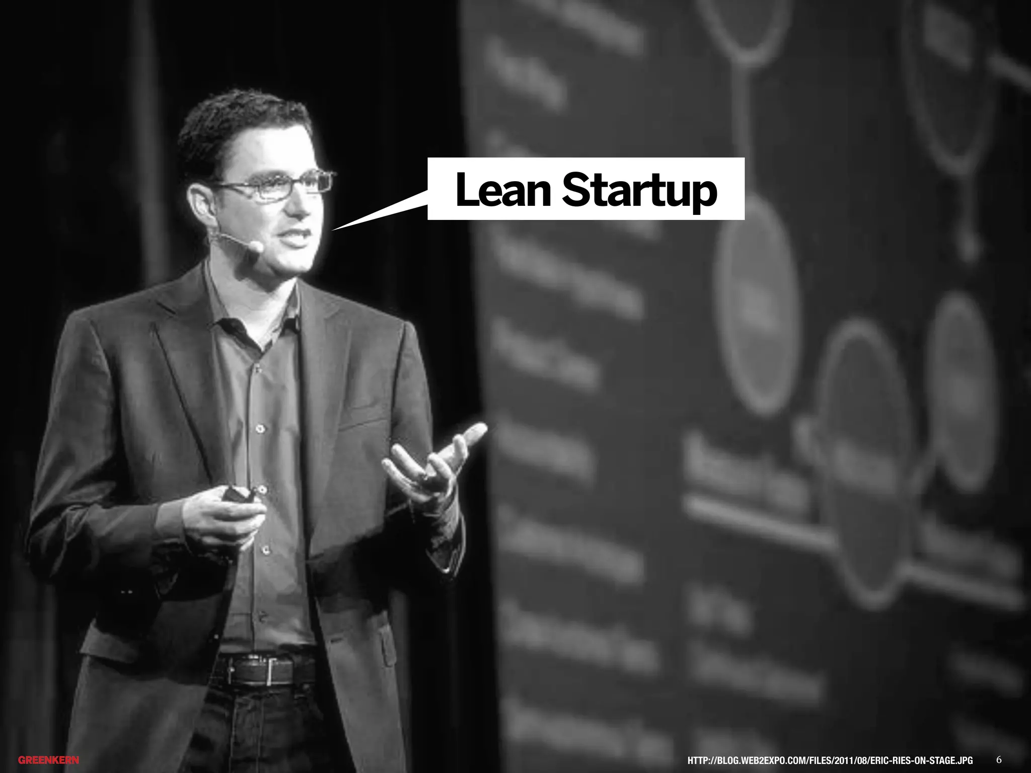 Lean Startup

HTTP://BLOG.WEB2EXPO.COM/FILES/2011/08/ERIC-RIES-ON-STAGE.JPG

6

 