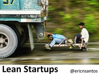 Lean Startups @ericnsantos 