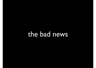 the bad news
 