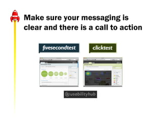 Make sure your messaging is
clear and there is a call to action
 