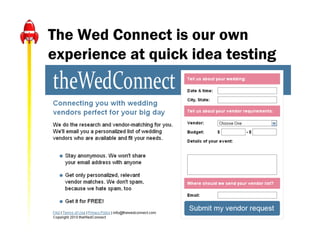 The Wed Connect is our own
experience at quick idea testing
 