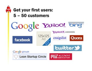 Get your first users:
5 – 50 customers




     Image Credit: Wizard of Oz
 