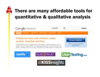 There are many affordable tools for
quantitative & qualitative analysis
 