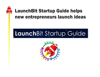 LaunchBit Startup Guide helps
new entrepreneurs launch ideas
 
