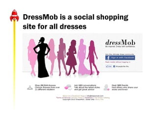 DressMob is a social shopping
site for all dresses
 