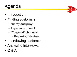 Agenda<br />Introduction<br />Finding customers<br />“Spray and pray”<br />In-person channels<br />“Targeted” channels<br ...