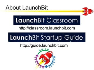 About LaunchBit<br />http://classroom.launchbit.com<br />http://guide.launchbit.com<br />