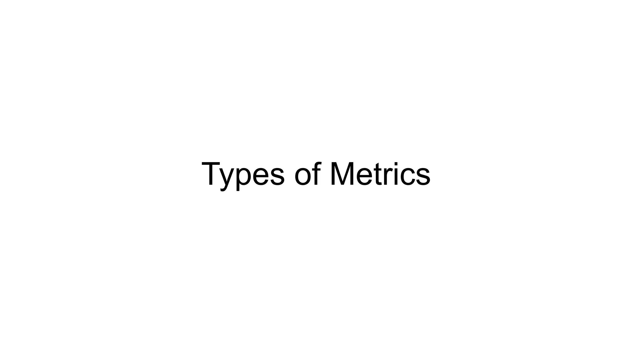 Types of Metrics
 
