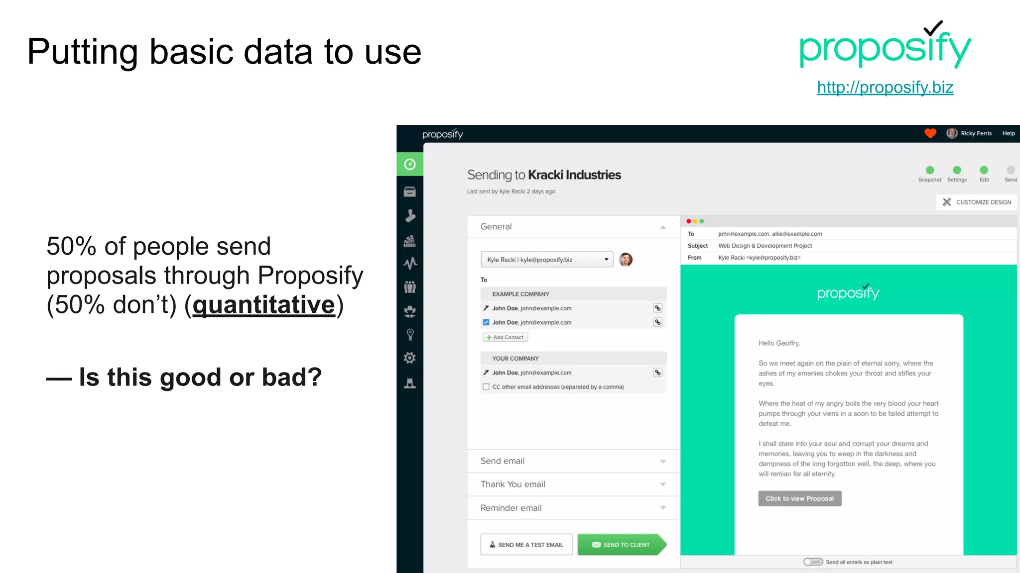 50% of people send
proposals through Proposify
(50% don’t) (quantitative)
— Is this good or bad?
Putting basic data to use
http://proposify.biz
 