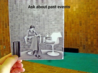 Ask about past events
 