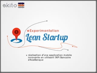 ★Experimentation




‣ réalisation d’une application mobile
  innovante en utilisant l’API Bancaire
  d’AxaBanque



                                          1
 