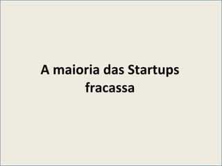 A maioria das Startups fracassa 