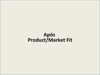 Após  Product/Market Fit 