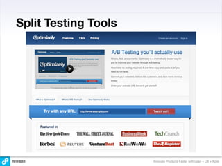 Split Testing Tools




                      Innovate Products Faster with Lean + UX + Agile
 