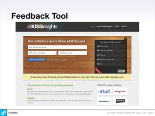 Feedback Tool




                Innovate Products Faster with Lean + UX + Agile
 