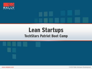 Lean Startups
TechStars Patriot Boot Camp
 