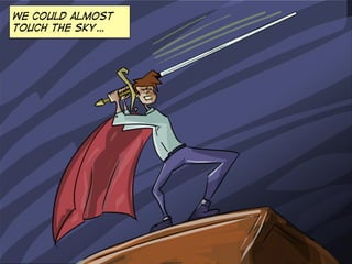 we could almost
touch the sky…
 