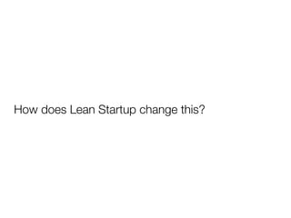 How does Lean Startup change this?
 