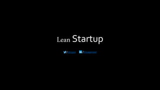 Lean Startup
/mtrajan /thiyagarajan
 