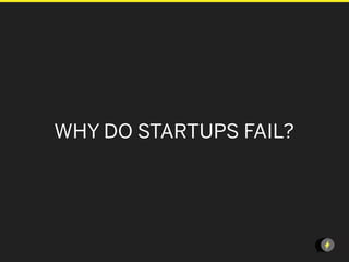 WHY DO STARTUPS FAIL?




                        LEANSTARTUPMACHI
 