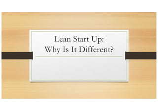 Lean Start Up:
Why Is It Different?
 