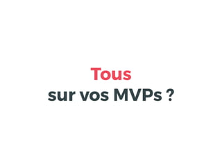 Tous
sur vos MVPs ?
 