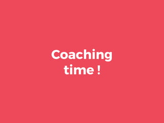Coaching
time !
 