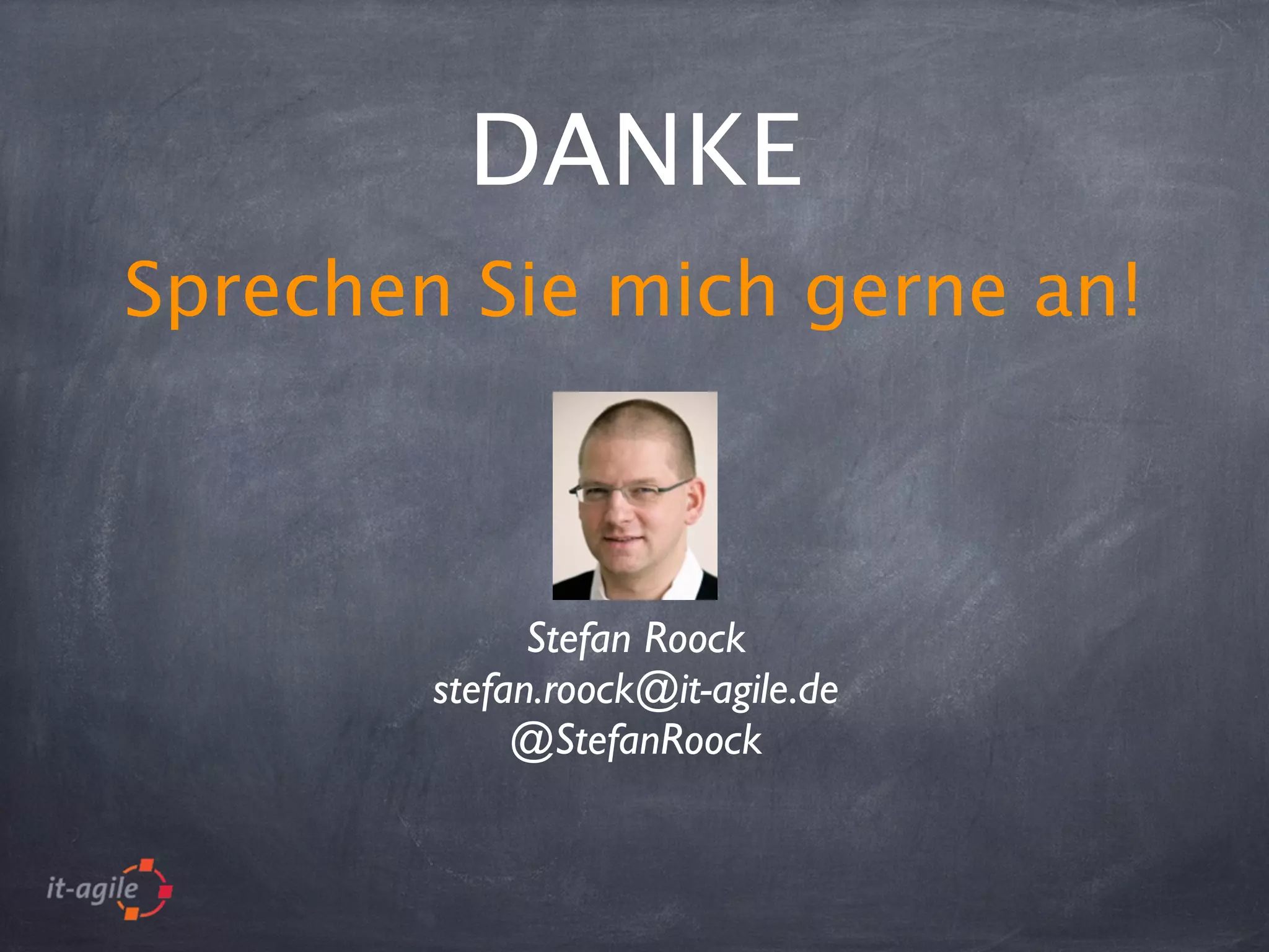 Sprechen Sie mich gerne an!
DANKE
Stefan Roock
stefan.roock@it-agile.de
@StefanRoock
 