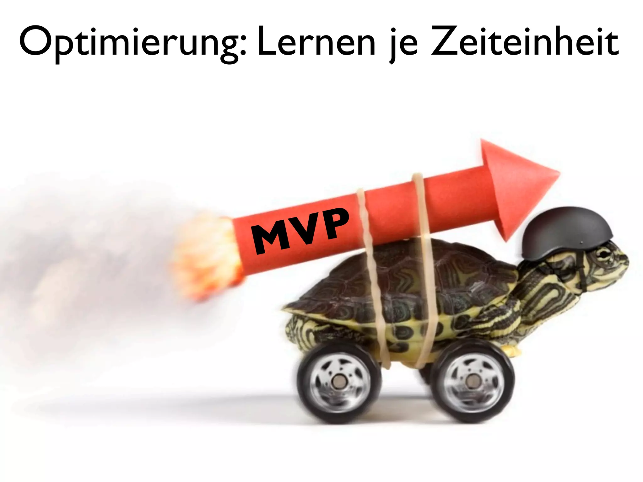 Optimierung: Lernen je Zeiteinheit
MVP
 