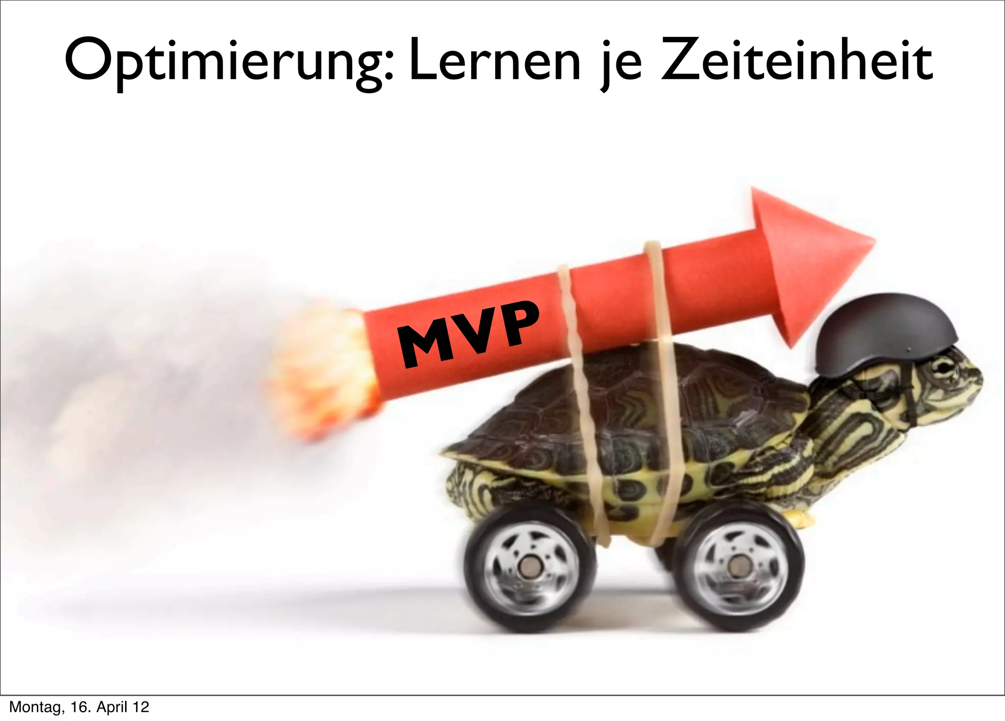 Optimierung: Lernen je Zeiteinheit



                       M VP




Montag, 16. April 12
 