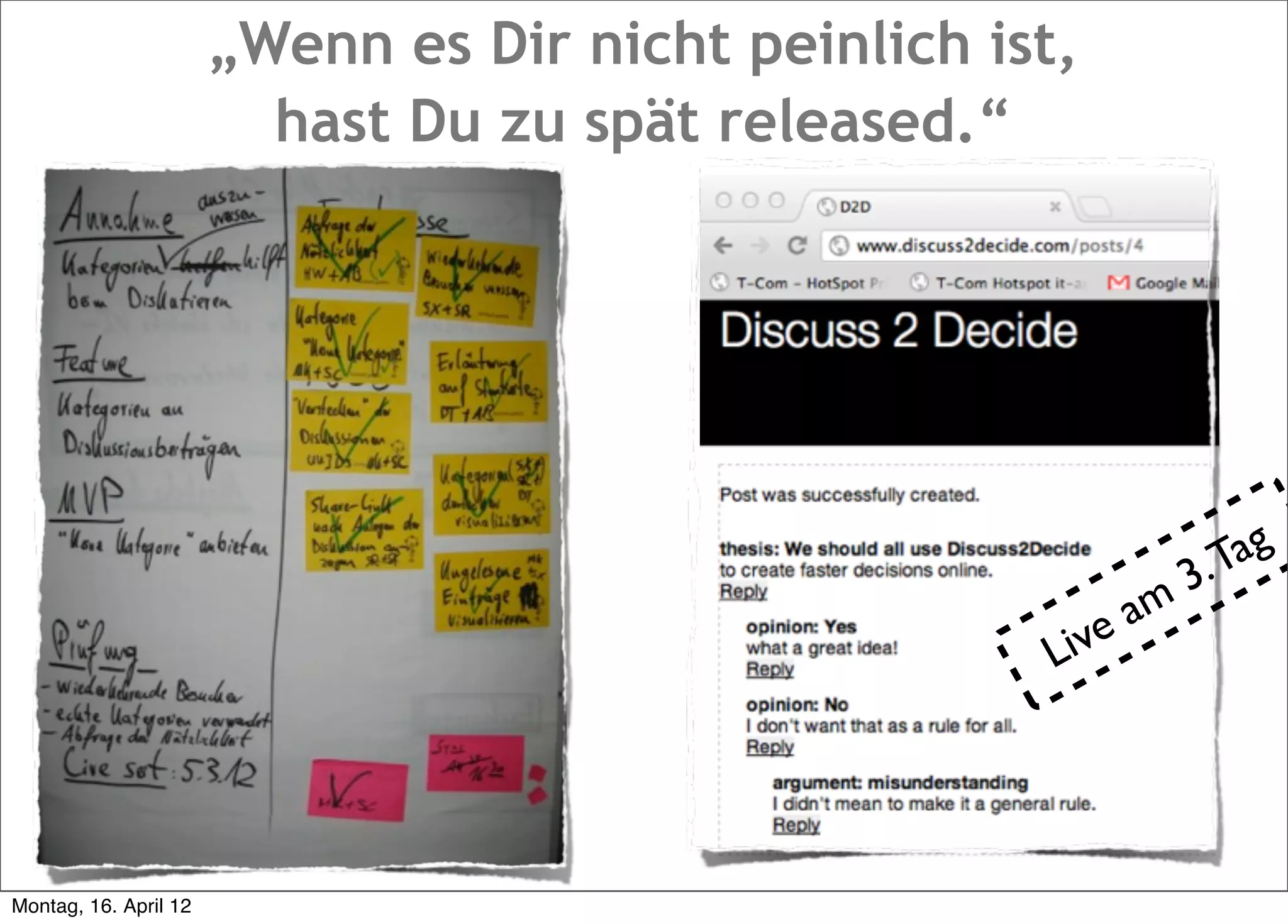 „Wenn es Dir nicht peinlich ist,
                         hast Du zu spät released.“




                                                                 3. Tag
                                                            am
                                                      L ive




Montag, 16. April 12
 