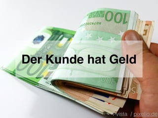 Der Kunde hat Geld
I-vista / pixelio.de
 