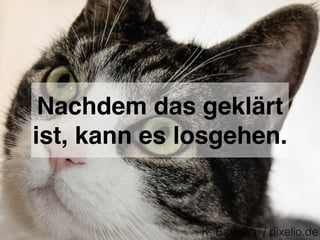 Nachdem das geklärt
ist, kann es losgehen.
K. Bangwa / pixelio.de
 