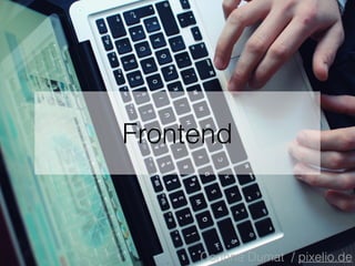 Frontend
Corinna Dumat / pixelio.de
 