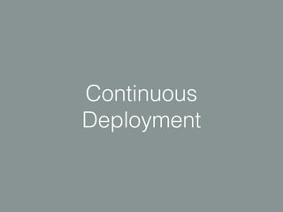 Continuous
Deployment
 