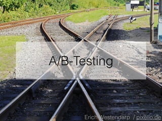 A/B-Testing
Erich Westendarp / pixelio.de
 