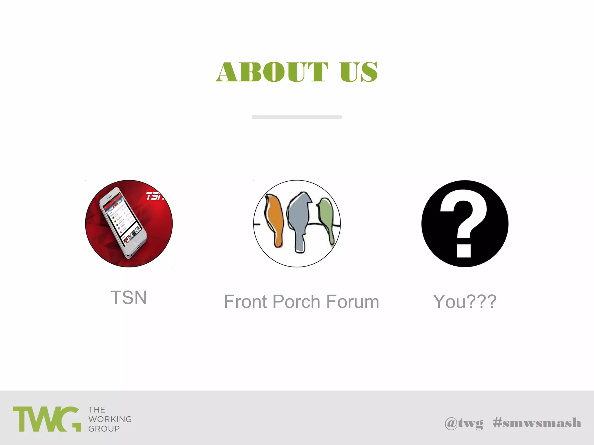 Front Porch Forum You???TSN
@twg #smwsmash
ABOUT US
 