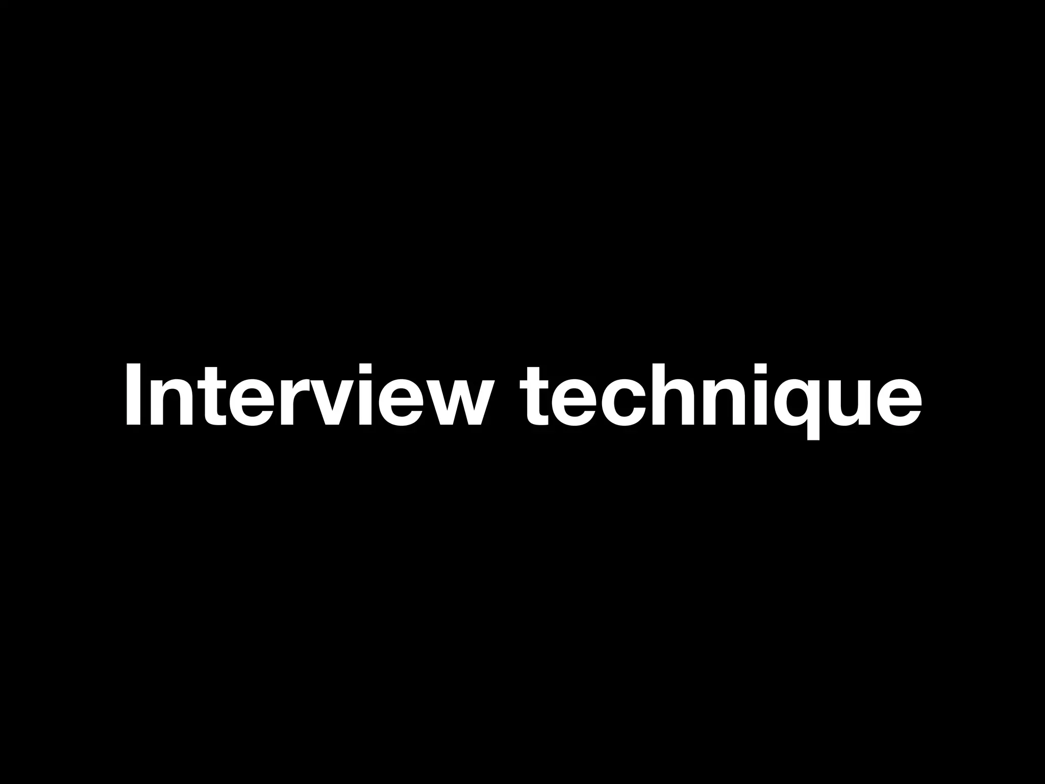 Interview technique
 