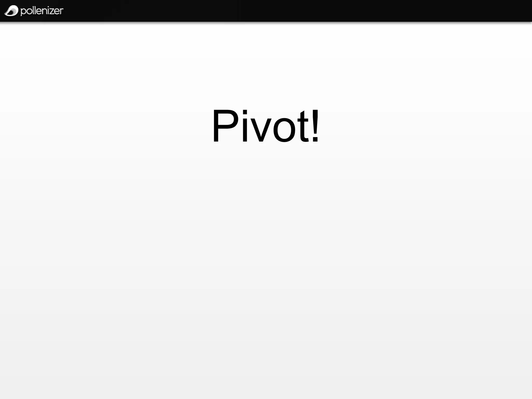 Pivot!
 