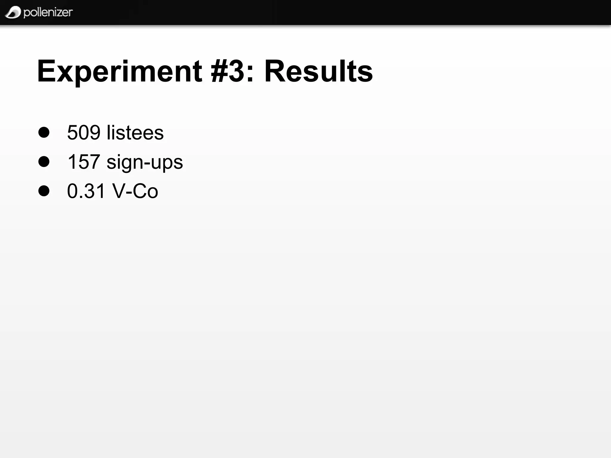 Experiment #3: Results
● 509 listees
● 157 sign-ups
● 0.31 V-Co
 