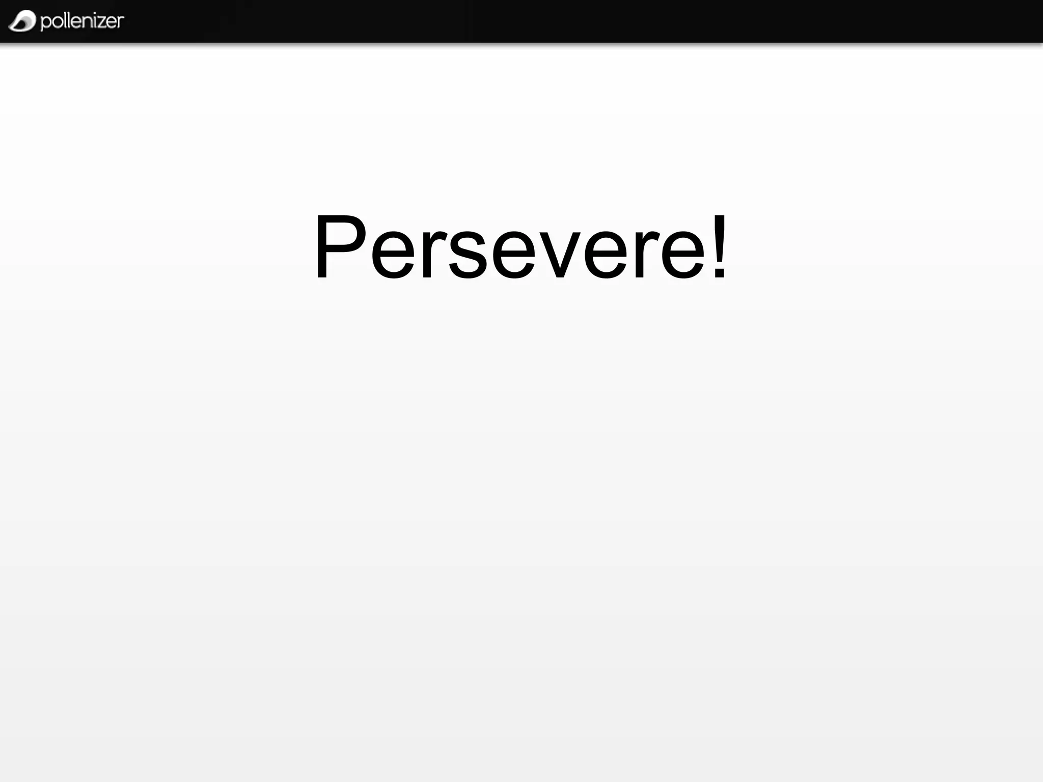 Persevere!
 