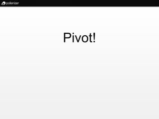 Pivot!
 