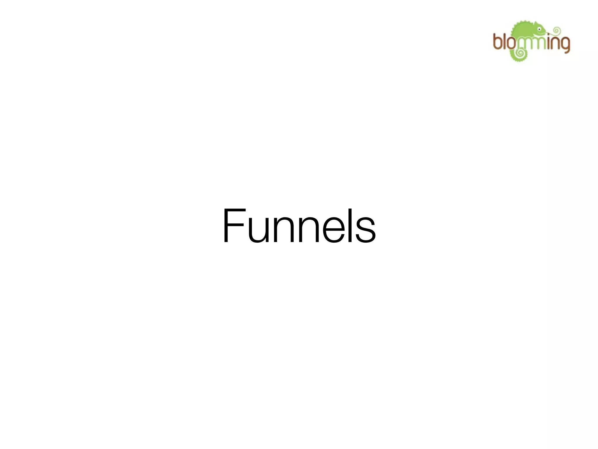 Funnels
 