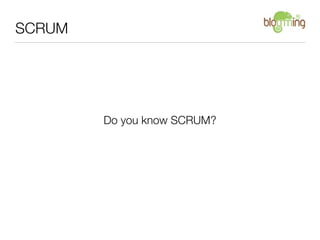 SCRUM




        Do you know SCRUM?
 