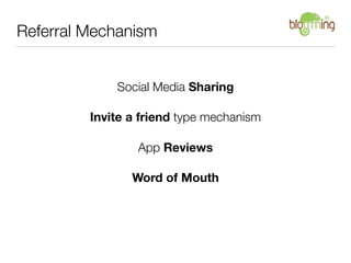Referral Mechanism


             Social Media Sharing

         Invite a friend type mechanism

                 App Revi...